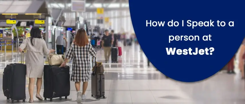 How do I Talk to a Live Person at WestJet Airlines?